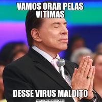 VAMOS ORAR PELAS VITÍMASDESSE VIRUS MALDITO