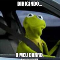 DIRIGINDO...O MEU CARRO.