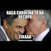 RAÇA CAROLINA TA NA RECOPAZIKAAA