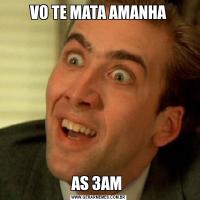 VO TE MATA AMANHAAS 3AM 