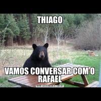 THIAGOVAMOS CONVERSAR COM O RAFAEL