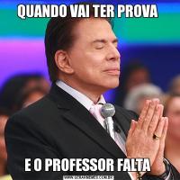 QUANDO VAI TER PROVA E O PROFESSOR FALTA 