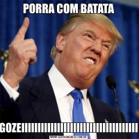 PORRA COM BATATAGOZEIIIIIIIIIIIIIIIIIIIIIIIIIIIIIIIIIIII