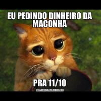 EU PEDINDO DINHEIRO DA MACONHAPRA 11/10