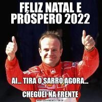 FELIZ NATAL E PRÓSPERO 2022AI... TIRA O SARRO AGORA...

CHEGUEI NA FRENTE