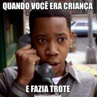 QUANDO VOCÊ ERA CRIANÇAE FAZIA TROTE