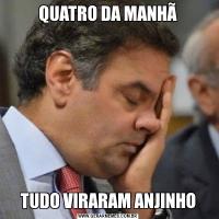 QUATRO DA MANHÃTUDO VIRARAM ANJINHO