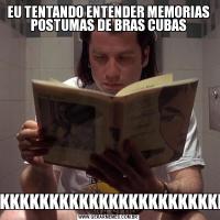 EU TENTANDO ENTENDER MEMORIAS POSTUMAS DE BRAS CUBASKKKKKKKKKKKKKKKKKKKKKKKKKKKKKKKKKKKKKKKKKK
