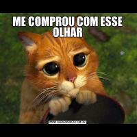 ME COMPROU COM ESSE OLHAR