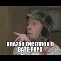 BRAZÃO ENCERROU O BATE-PAPO