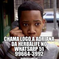 CHAMA LOGO A ADRIANA DA HERBALIFE NO WHATSAPP 51 99664-3992