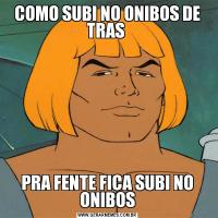 COMO SUBI NO ONIBOS DE TRAS PRA FENTE FICA SUBI NO ONIBOS