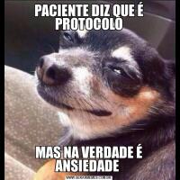 PACIENTE DIZ QUE É PROTOCOLOMAS NA VERDADE É ANSIEDADE 