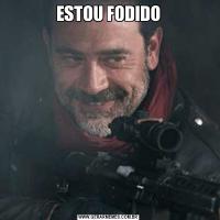 ESTOU FODIDO
