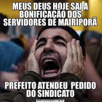 MEUS DEUS HOJE SAI A BONIFICAÇÃO DOS SERVIDORES DE MAIRIPORÃPREFEITO ATENDEU  PEDIDO DO SINDICATO
