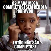 02 MARA MEGA COMPLETOS! SEM CEBOLA PORFAVOR!- ENTÃO NÃO SÃO COMPLETOS!