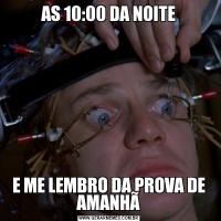 AS 10:00 DA NOITEE ME LEMBRO DA PROVA DE AMANHÃ