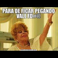 PARA DE FICAR PEGANDO VALE FD#@