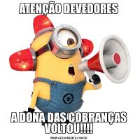 ATENÇÃO DEVEDORESA DONA DAS COBRANÇAS VOLTOU!!!!
