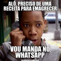ALÔ, PRECISO DE UMA RECEITA PARA EMAGRECERVOU MANDA NO WHATSAPP