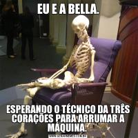 EU E A BELLA.ESPERANDO O TÉCNICO DA TRÊS CORAÇÕES PARA ARRUMAR A MÁQUINA. 
