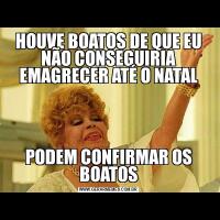 HOUVE BOATOS DE QUE EU NÃO CONSEGUIRIA EMAGRECER ATÉ O NATALPODEM CONFIRMAR OS BOATOS