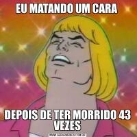 EU MATANDO UM CARA DEPOIS DE TER MORRIDO 43 VEZES