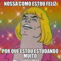 NOSSA COMO ESTOU FELIZPOR QUE ESTOU ESTUDANDO MUITO