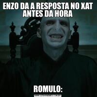 ENZO DA A RESPOSTA NO XAT ANTES DA HORAROMULO: