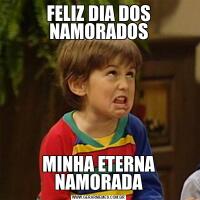 FELIZ DIA DOS NAMORADOSMINHA ETERNA NAMORADA