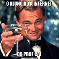 O ALUNO QD A INTERNETDO PROF CAI