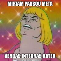 MIRIAM PASSOU METAVENDAS INTERNAS BATEU