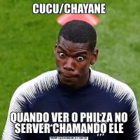 CUCU/CHAYANEQUANDO VER O PHILZA NO SERVER CHAMANDO ELE