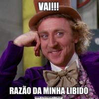 VAI!!!RAZÃO DA MINHA LIBIDO