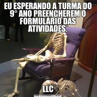 EU ESPERANDO A TURMA DO 9° ANO PREENCHEREM O FORMULÁRIO DAS ATIVIDADES.LLC