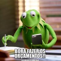 BORA FAZER OS ORÇAMENTOS!!