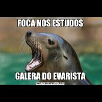 FOCA NOS ESTUDOSGALERA DO EVARISTA
