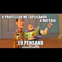 O PROFESSOR ME EXPLICANDO                                                                  A MATERIAEU PENSAND