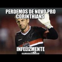 PERDEMOS DE NOVO PRO CORINTHIANS INFELIZMENTE