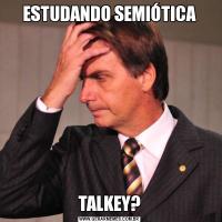 ESTUDANDO SEMIÓTICATALKEY?