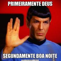 PRIMEIRAMENTE DEUSSEGUNDAMENTE BOA NOITE