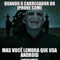 QUANDO O CARREGADOR DO IPHONE SOMEMAS VOCÊ LEMBRA QUE USA ANDROID