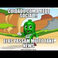 CUIDADO COM A REDE SOCIAL !!ELAS PASSAM MUITO FAKE NEWS