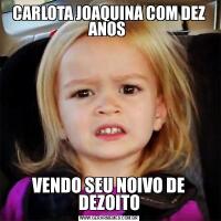 CARLOTA JOAQUINA COM DEZ ANOS VENDO SEU NOIVO DE DEZOITO