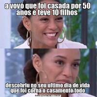 a vovó que foi casada por 50 anos e teve 10 filhos descobriu no seu ultimo dia de vida que foi corna o casamento todo