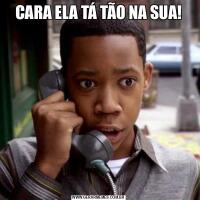 CARA ELA TÁ TÃO NA SUA!