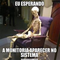 EU ESPERANDOA MONITORIA APARECER NO SISTEMA