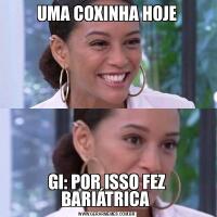 UMA COXINHA HOJEGI: POR ISSO FEZ BARIÁTRICA 