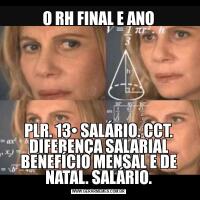 O RH FINAL E ANOPLR. 13• SALÁRIO. CCT. DIFERENÇA SALARIAL BENEFÍCIO MENSAL E DE NATAL. SALÁRIO.