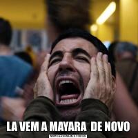 LA VEM A MAYARA  DE NOVO